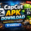 CapCut APK Download Latest Version for Android (Complete 2026 Guide)-Influencerlobby