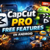 CapCut Pro Free Features on Android